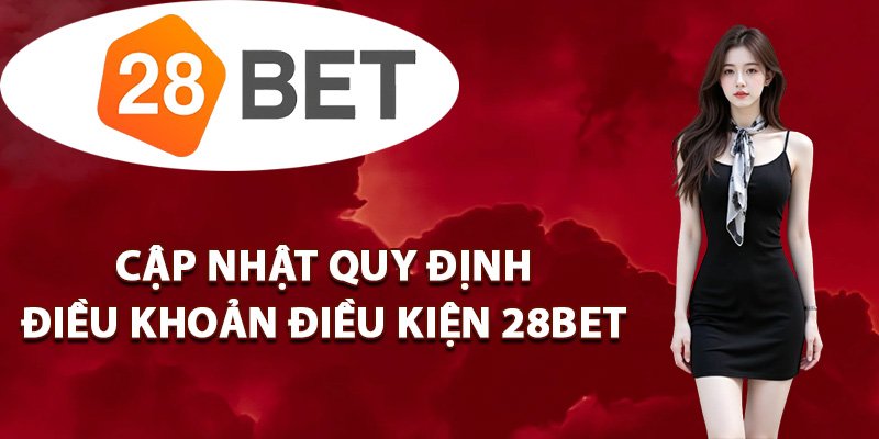 Cập nhật quy định điều khoản điều kiện 28BET