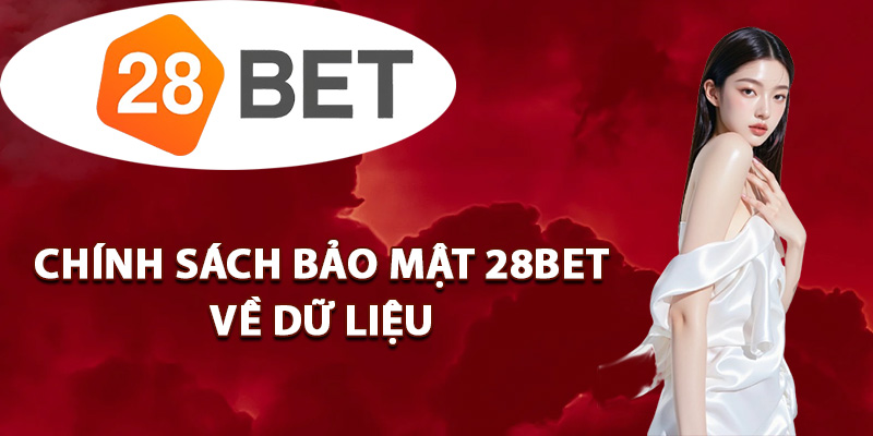 Chính sách bảo mật 28BET về dữ liệu