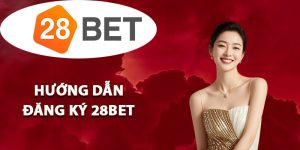 Hướng dẫn đăng ký 28BET nhanh gọn