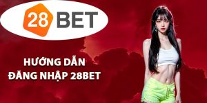 Hướng dẫn đăng nhập 28BET chuẩn xác